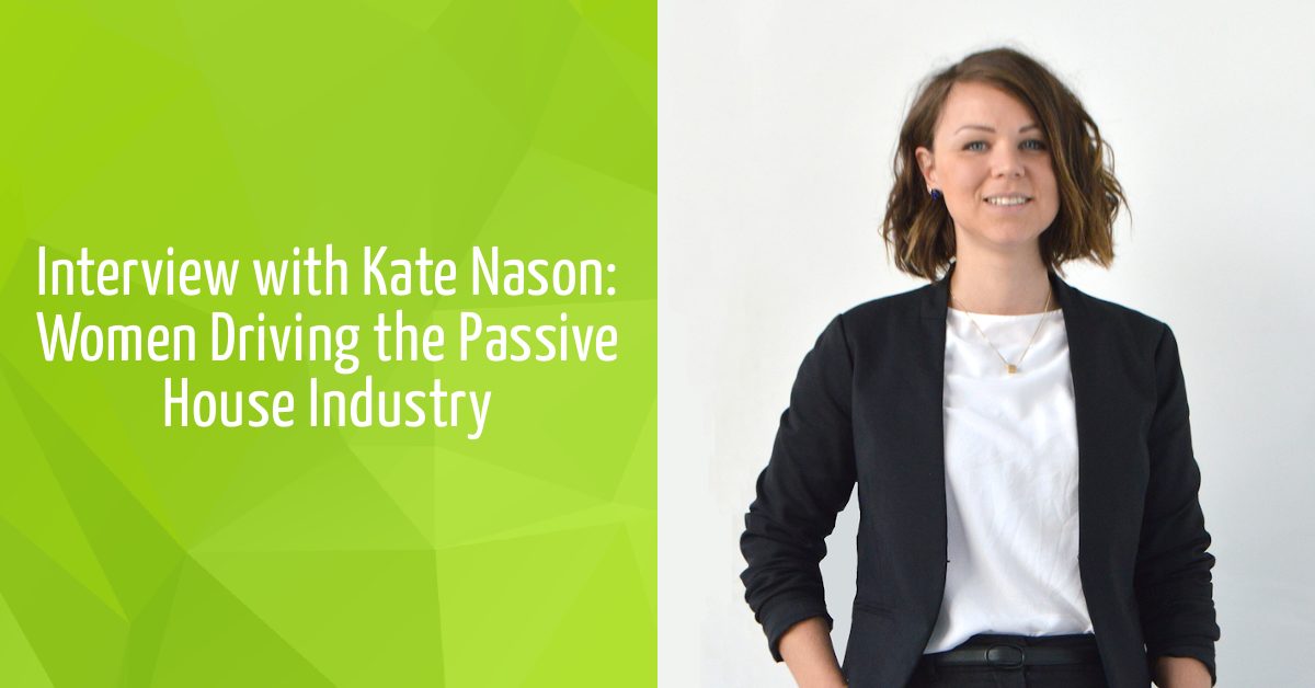 Interview with Kate Nason: Women Driving the Passive House Industry